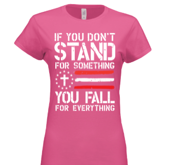 Women's Shirts - T- Shirts - If You Don't Stand For Anything, You Fall For Everything Women's Patriotic T-Shirt
