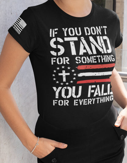 Women's Shirts - T- Shirts - If You Don't Stand For Anything, You Fall For Everything Women's Patriotic T-Shirt