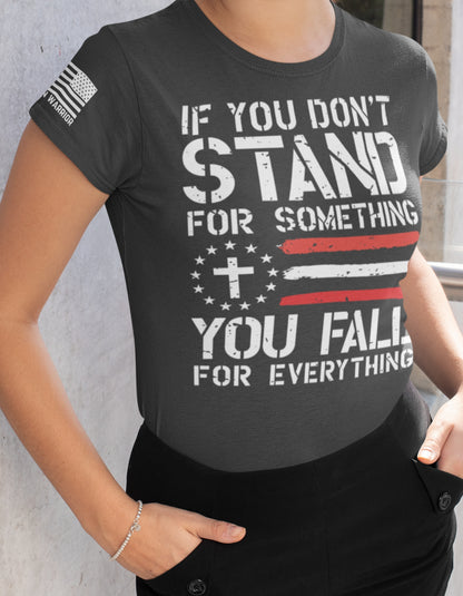 Women's Shirts - T- Shirts - If You Don't Stand For Anything, You Fall For Everything Women's Patriotic T-Shirt