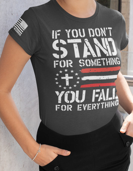 Women's Shirts - T- Shirts - If You Don't Stand For Anything, You Fall For Everything Women's Patriotic T-Shirt
